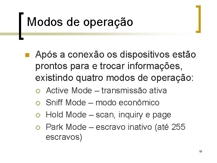 Modos de operação n Após a conexão os dispositivos estão prontos para e trocar