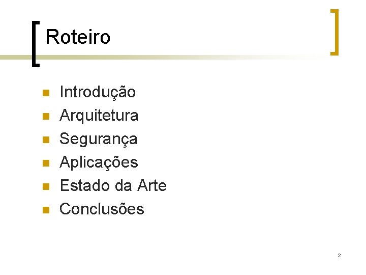 Roteiro n n n Introdução Arquitetura Segurança Aplicações Estado da Arte Conclusões 2 