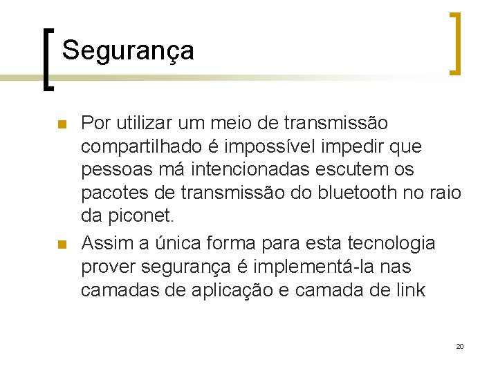 Segurança n n Por utilizar um meio de transmissão compartilhado é impossível impedir que