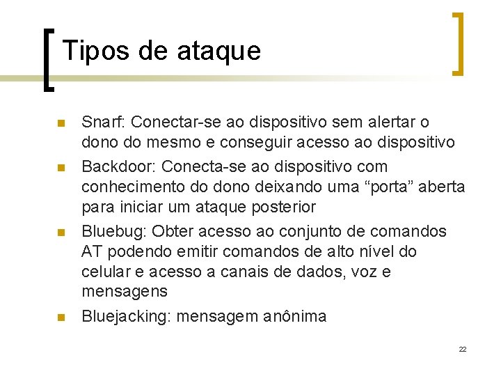 Tipos de ataque n n Snarf: Conectar-se ao dispositivo sem alertar o dono do