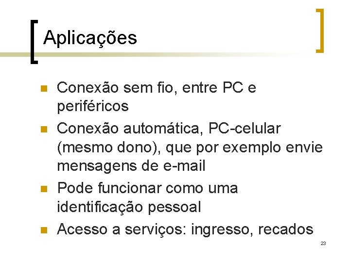 Aplicações n n Conexão sem fio, entre PC e periféricos Conexão automática, PC-celular (mesmo