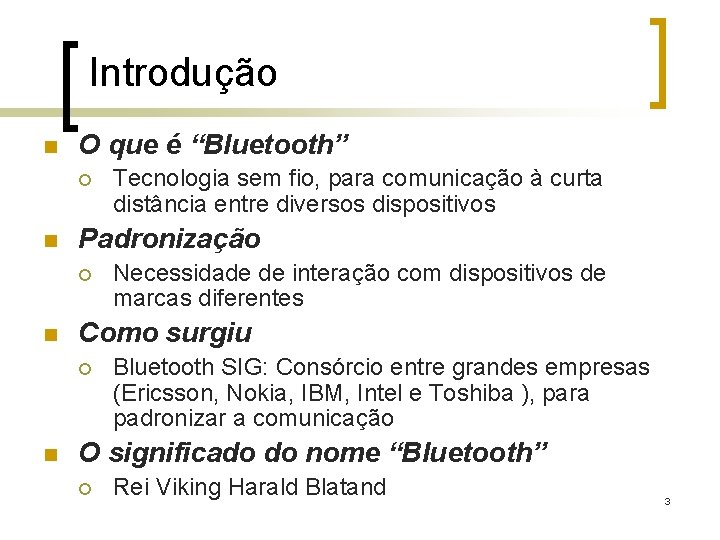 Introdução n O que é “Bluetooth” ¡ n Padronização ¡ n Necessidade de interação