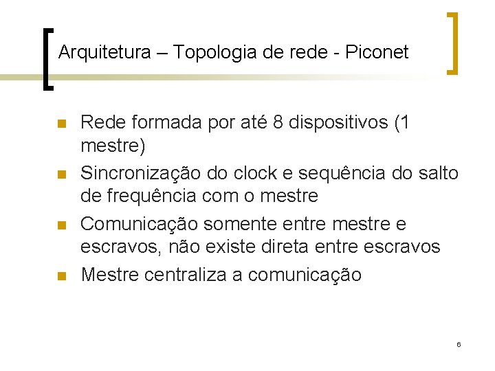 Arquitetura – Topologia de rede - Piconet n n Rede formada por até 8