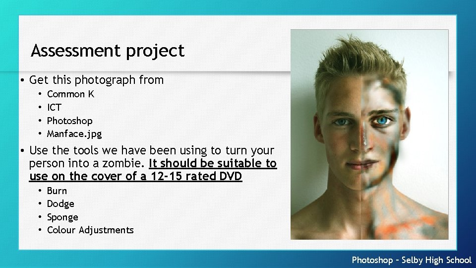 Assessment project • Get this photograph from • • Common K ICT Photoshop Manface.