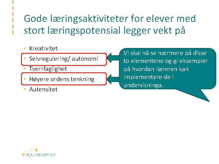 Gode læringsaktiviteter for elever med stort læringspotensial legger vekt på • Kreativitet • Selvregulering/