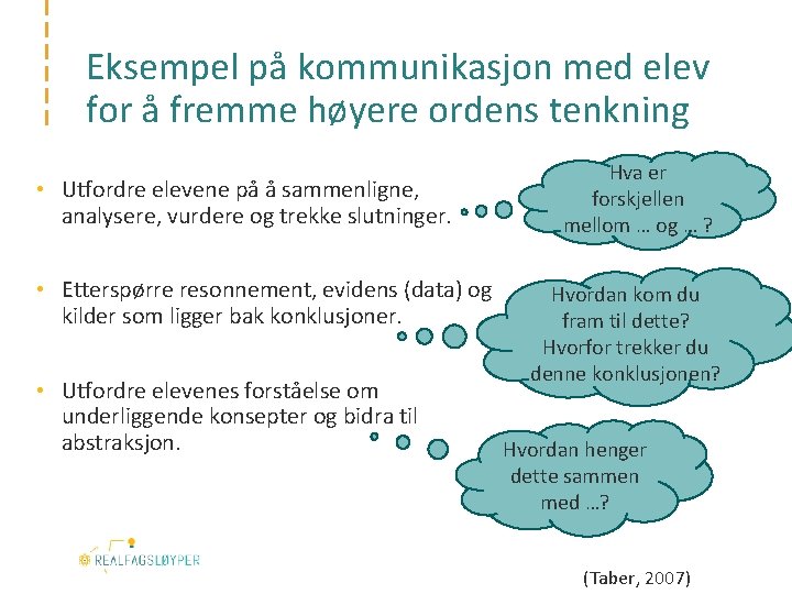 Eksempel på kommunikasjon med elev for å fremme høyere ordens tenkning • Utfordre elevene