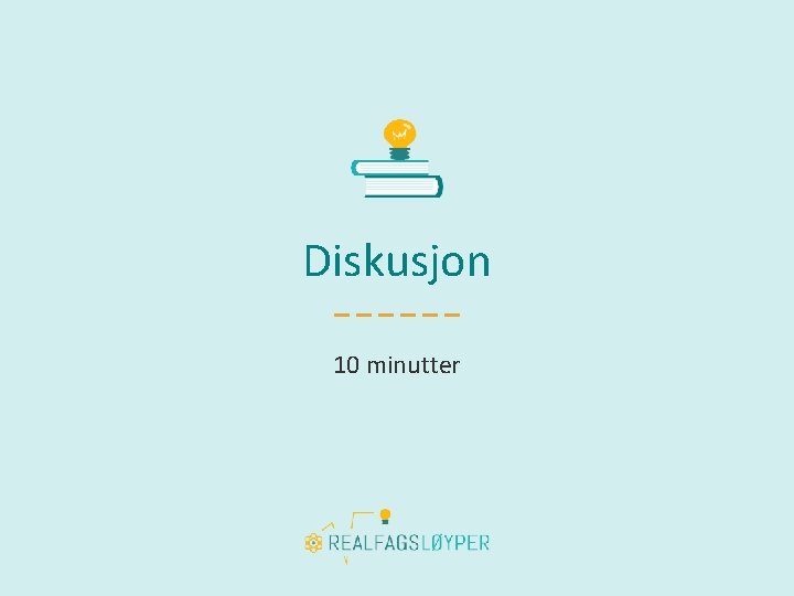 Diskusjon 10 minutter 