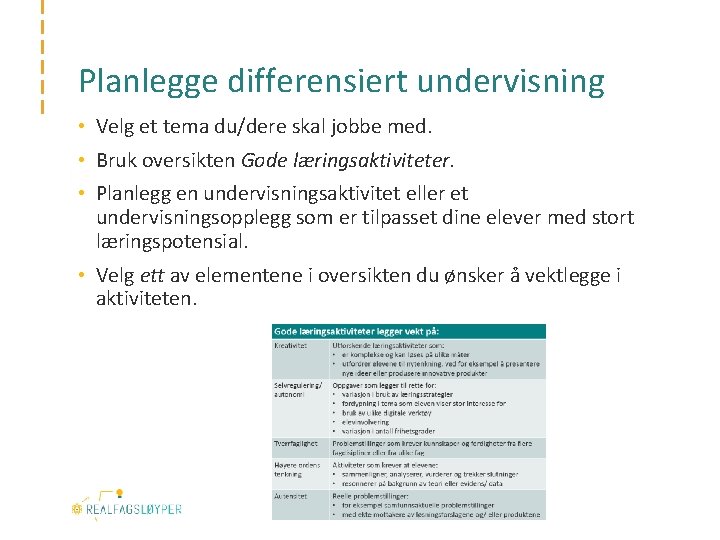 Planlegge differensiert undervisning • Velg et tema du/dere skal jobbe med. • Bruk oversikten