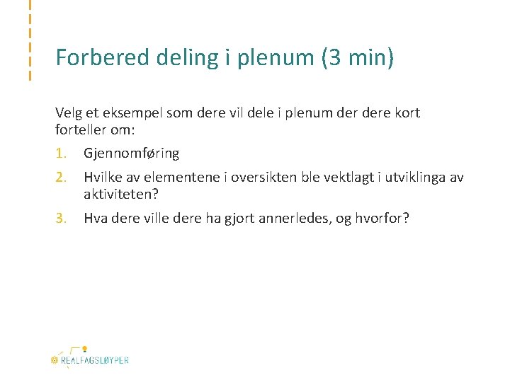 Forbered deling i plenum (3 min) Velg et eksempel som dere vil dele i