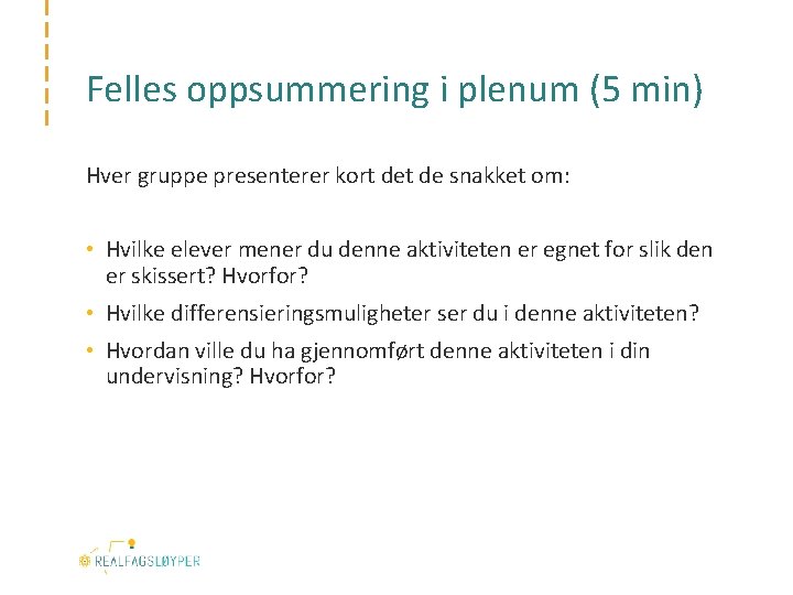 Felles oppsummering i plenum (5 min) Hver gruppe presenterer kort de snakket om: •