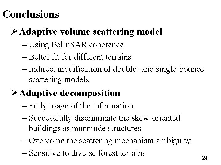 Conclusions Ø Adaptive volume scattering model – Using Pol. In. SAR coherence – Better