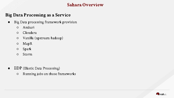 Sahara Overview Big Data Processing as a Service ● Big Data processing framework provision