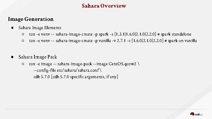 Sahara Overview Image Generation ● Sahara Image Elements ○ tox -e venv -- sahara-image-create