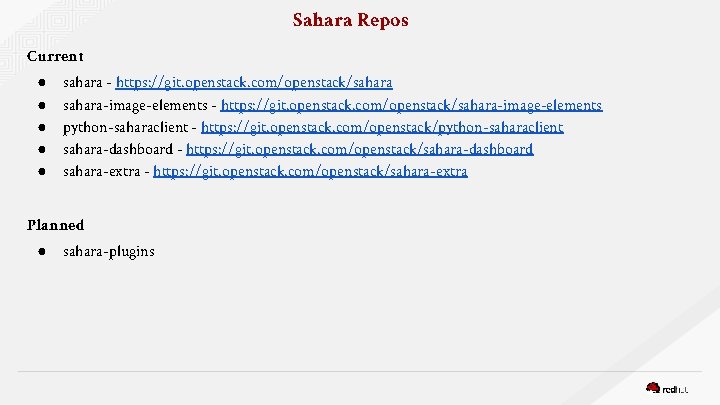 Sahara Repos Current ● ● ● sahara - https: //git. openstack. com/openstack/sahara-image-elements - https: