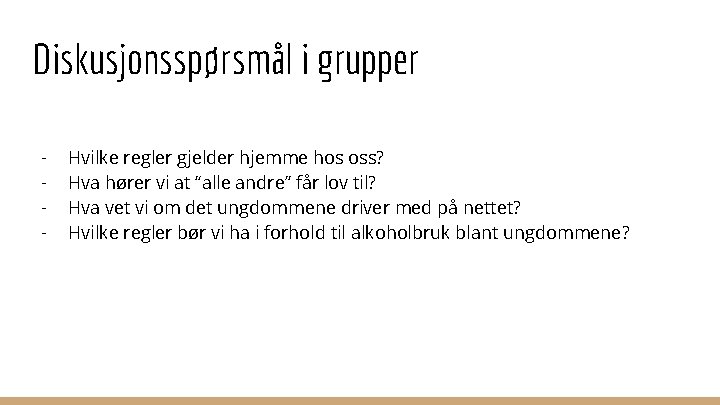 Diskusjonsspørsmål i grupper - Hvilke regler gjelder hjemme hos oss? Hva hører vi at