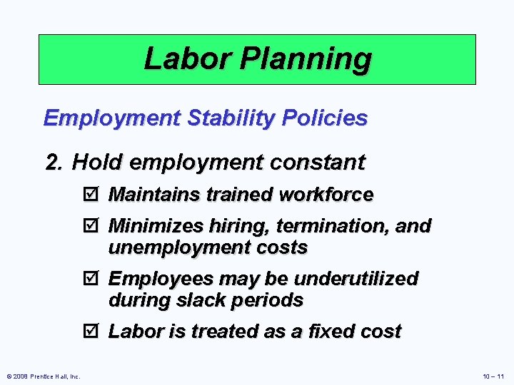 Labor Planning Employment Stability Policies 2. Hold employment constant þ Maintains trained workforce þ