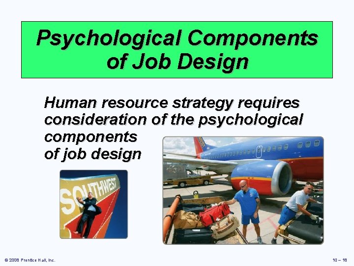 Psychological Components of Job Design Human resource strategy requires consideration of the psychological components