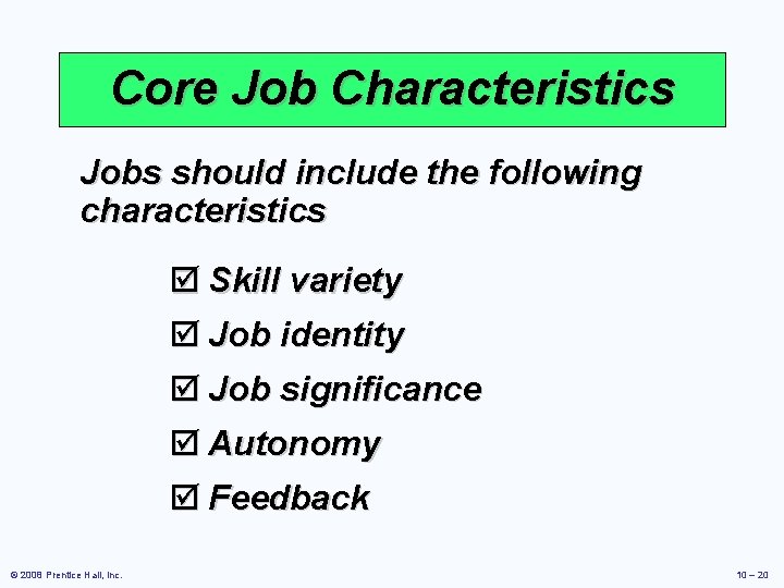 Core Job Characteristics Jobs should include the following characteristics þ Skill variety þ Job