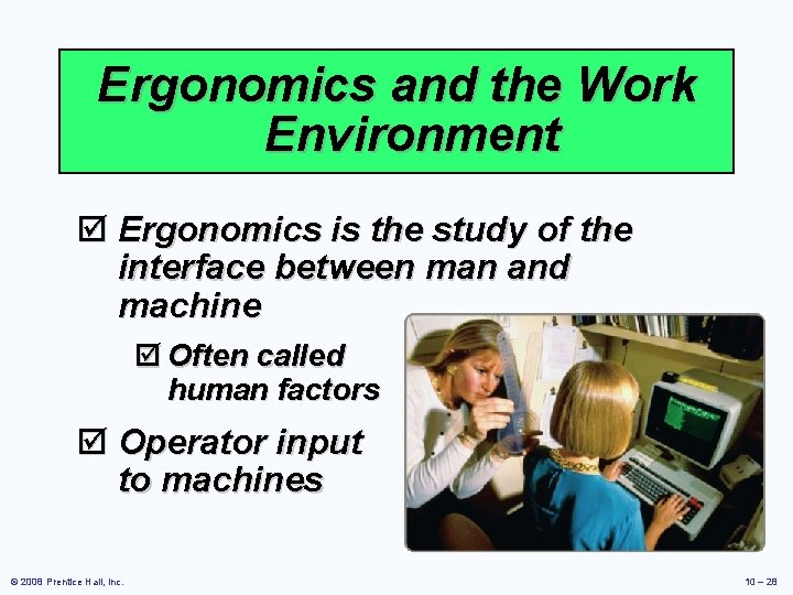 Ergonomics and the Work Environment þ Ergonomics is the study of the interface between