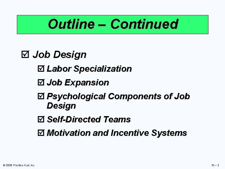 Outline – Continued þ Job Design þ Labor Specialization þ Job Expansion þ Psychological