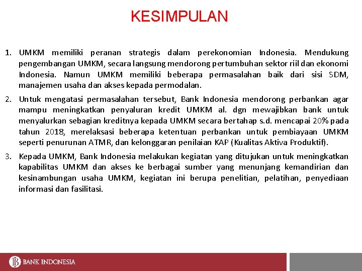KESIMPULAN 1. UMKM memiliki peranan strategis dalam perekonomian Indonesia. Mendukung pengembangan UMKM, secara langsung