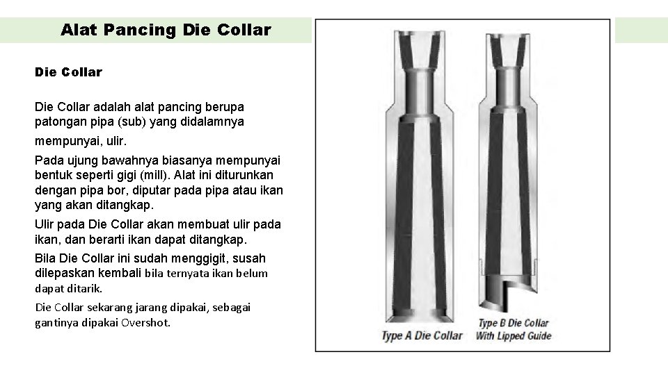 Alat Pancing Die Collar adalah alat pancing berupa patongan pipa (sub) yang didalamnya mempunyai,