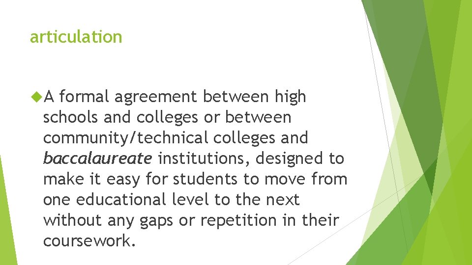 articulation A formal agreement between high schools and colleges or between community/technical colleges and