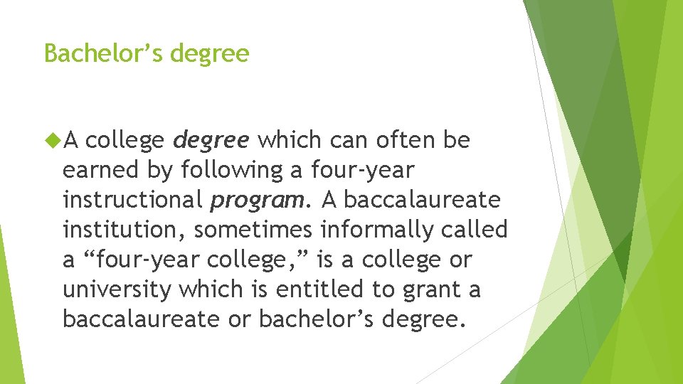 Bachelor’s degree A college degree which can often be earned by following a four-year