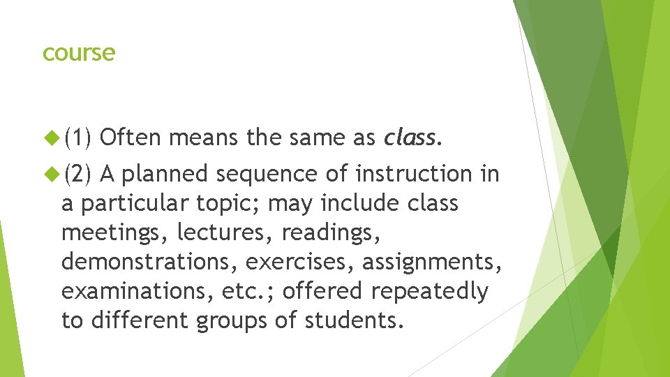 course (1) Often means the same as class. (2) A planned sequence of instruction