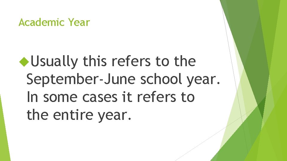 Academic Year Usually this refers to the September-June school year. In some cases it