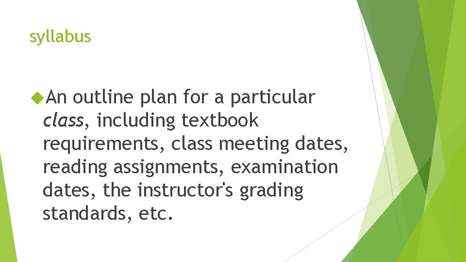 syllabus An outline plan for a particular class, including textbook requirements, class meeting dates,