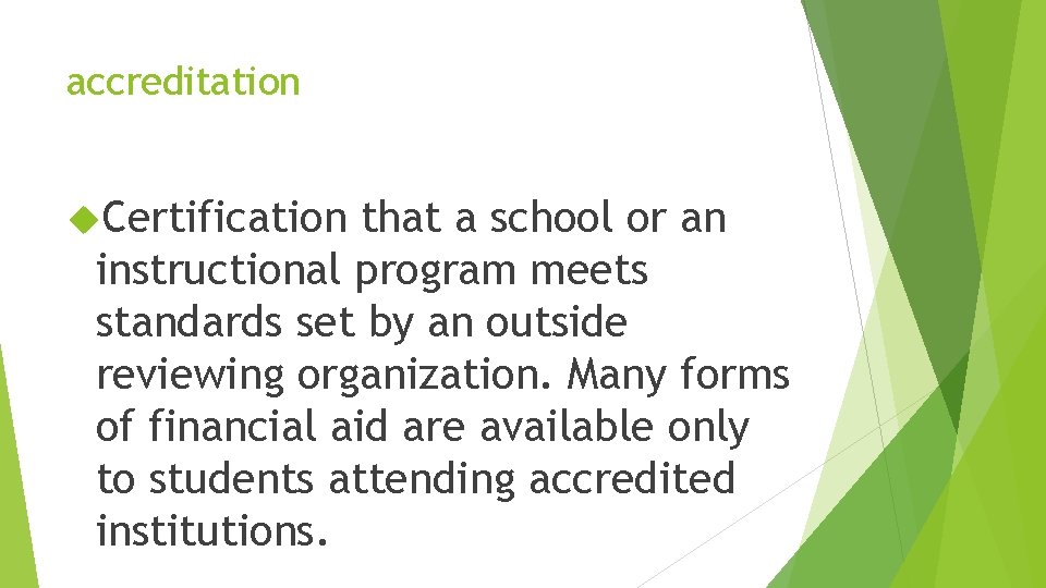 accreditation Certification that a school or an instructional program meets standards set by an