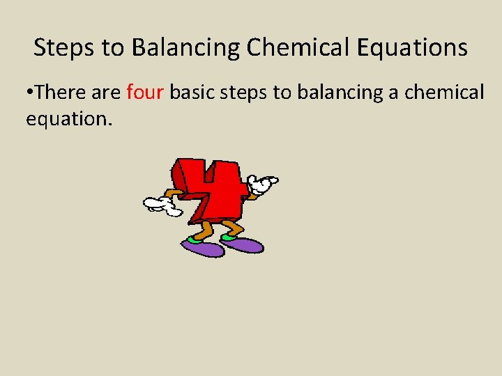 Steps to Balancing Chemical Equations • There are four basic steps to balancing a