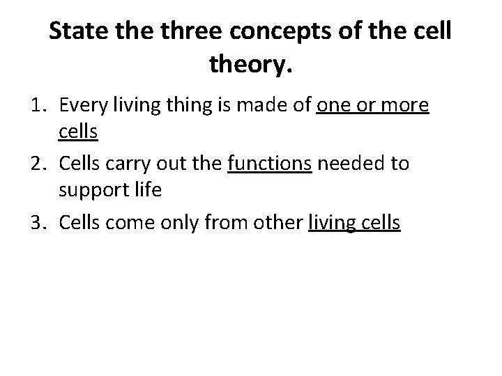 State three concepts of the cell theory. 1. Every living thing is made of