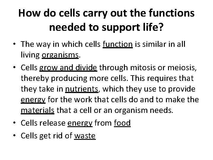 How do cells carry out the functions needed to support life? • The way