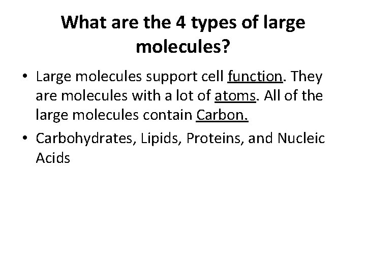 What are the 4 types of large molecules? • Large molecules support cell function.