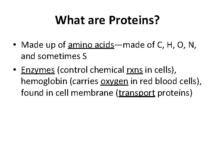 What are Proteins? • Made up of amino acids—made of C, H, O, N,