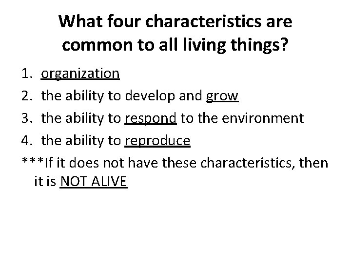 What four characteristics are common to all living things? 1. organization 2. the ability