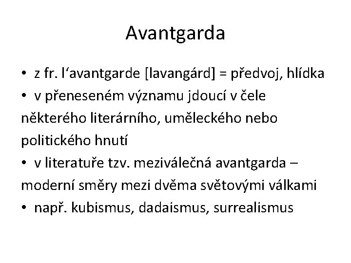 Avantgarda • z fr. l‘avantgarde [lavangárd] = předvoj, hlídka • v přeneseném významu jdoucí