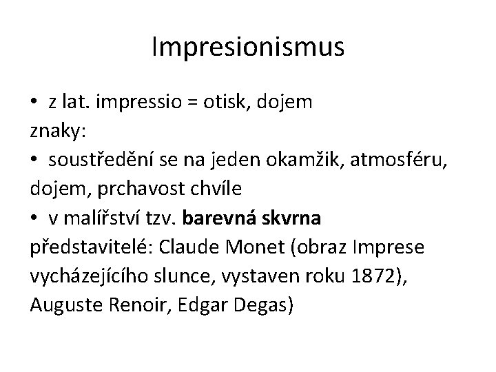 Impresionismus • z lat. impressio = otisk, dojem znaky: • soustředění se na jeden