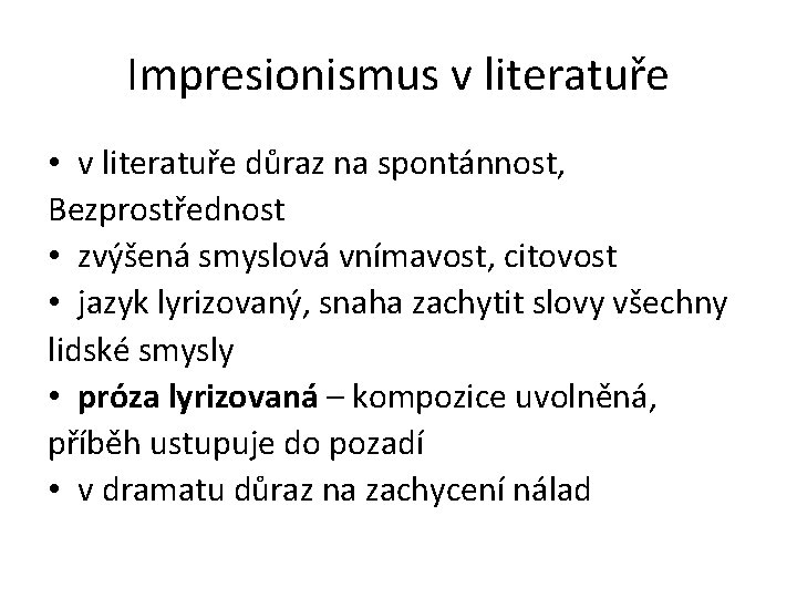 Impresionismus v literatuře • v literatuře důraz na spontánnost, Bezprostřednost • zvýšená smyslová vnímavost,