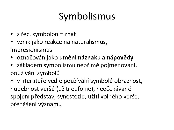 Symbolismus • z řec. symbolon = znak • vznik jako reakce na naturalismus, impresionismus