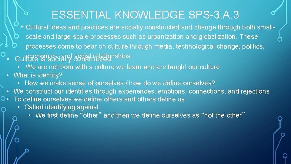 ESSENTIAL KNOWLEDGE SPS-3. A. 3 • Cultural ideas and practices are socially constructed and