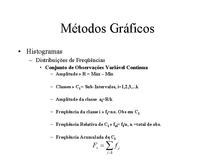 Métodos Gráficos • Histogramas – Distribuições de Freqüências • Conjunto de Observações Variável Contínua