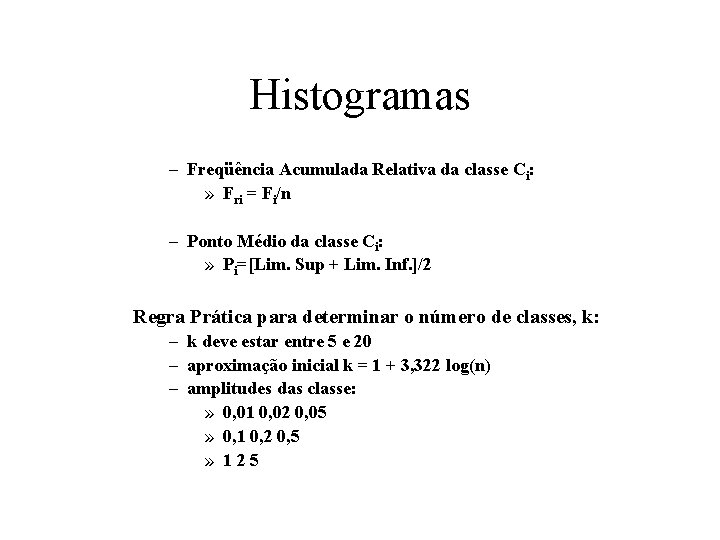 Histogramas – Freqüência Acumulada Relativa da classe Ci: » Fri = Fi/n – Ponto