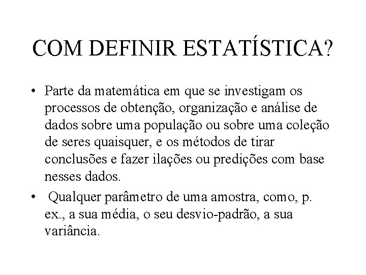 COM DEFINIR ESTATÍSTICA? • Parte da matemática em que se investigam os processos de