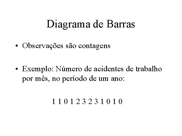 Diagrama de Barras • Observações são contagens • Exemplo: Número de acidentes de trabalho