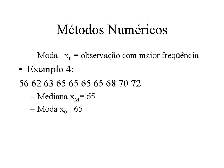 Métodos Numéricos – Moda : x 0 = observação com maior freqüência • Exemplo