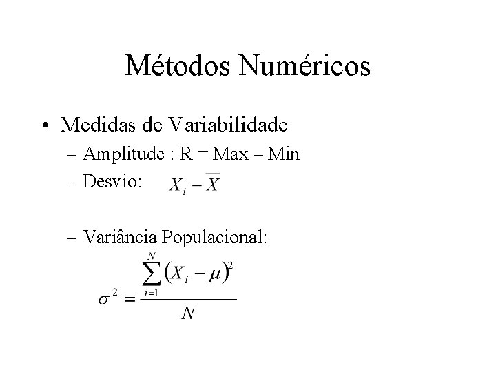 Métodos Numéricos • Medidas de Variabilidade – Amplitude : R = Max – Min