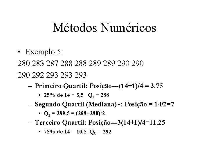 Métodos Numéricos • Exemplo 5: 280 283 287 288 289 290 290 292 293